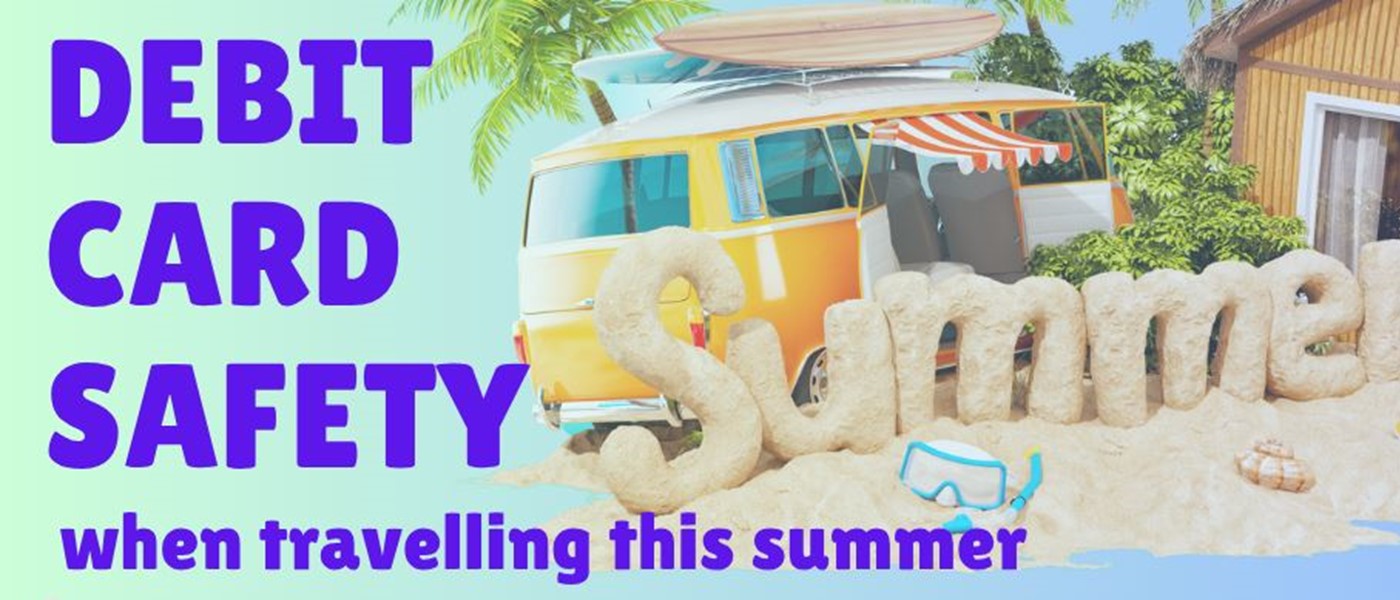 Debit Card Safety while travelling this Summer