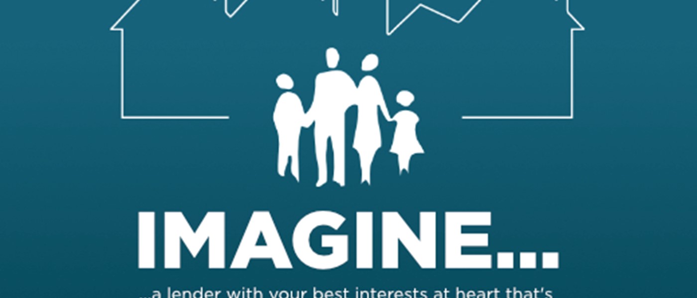 Imagine a lender with your best interest at heart